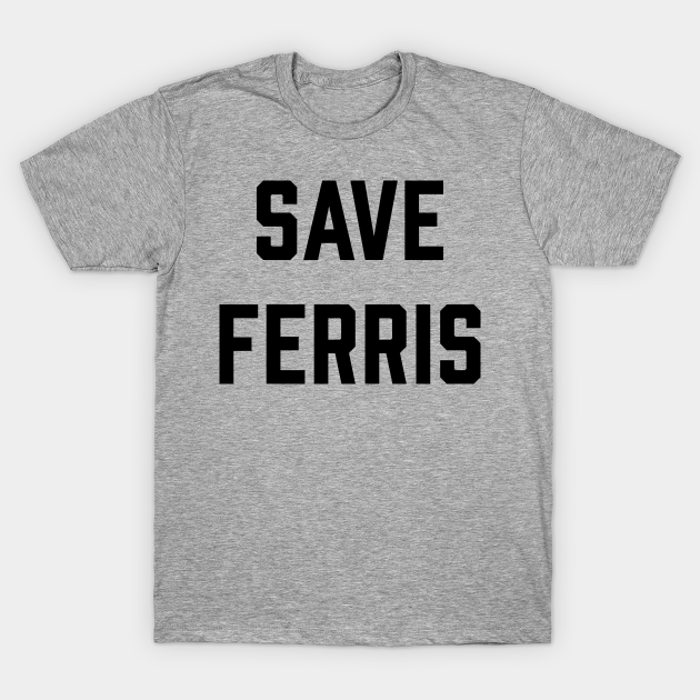Save Ferris Ferris Buellers Day Off TShirt TeePublic